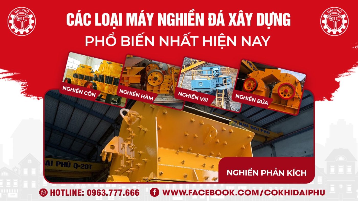 co-khi-dai-phu-nha-cung-cap-cac-loai-may-nghien-da-xay-dung-pho-bien-nhat-hien-nay-1